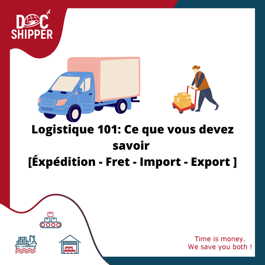 Logistique 101: Ce que vous devez savoir [Éxpédition - Fret - Import - Export ]