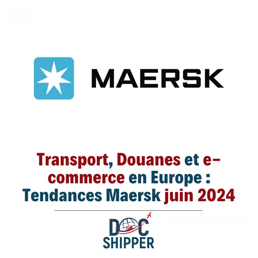 Transport, Douanes et e-commerce en Europe : Tendances Maersk juin 2024